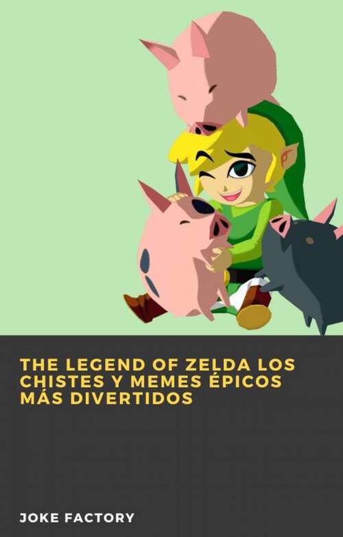 Book cover of The Legend of Zelda Los chistes y memes épicos más divertidos