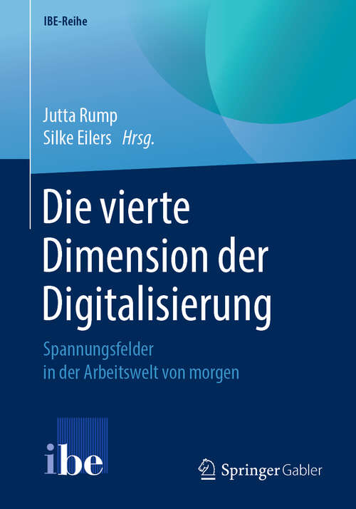 Book cover of Die vierte Dimension der Digitalisierung: Spannungsfelder in der Arbeitswelt von morgen (1. Aufl. 2020) (IBE-Reihe)