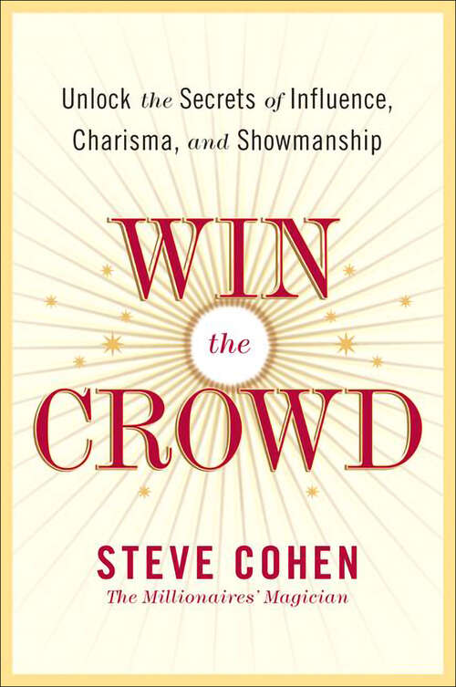 Book cover of Win the Crowd: Unlock the Secrets of Influence, Charisma, and Showmanship