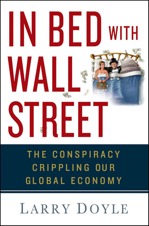 Book cover of In Bed with Wall Street: The Conspiracy Crippling Our Global Economy