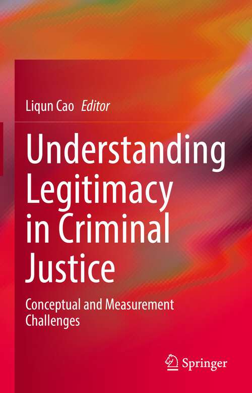 Book cover of Understanding Legitimacy in Criminal Justice: Conceptual and Measurement Challenges (1st ed. 2022)