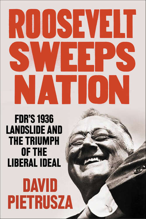 Book cover of Roosevelt Sweeps Nation: FDR's 1936 Landslide and the Triumph of the Liberal Ideal