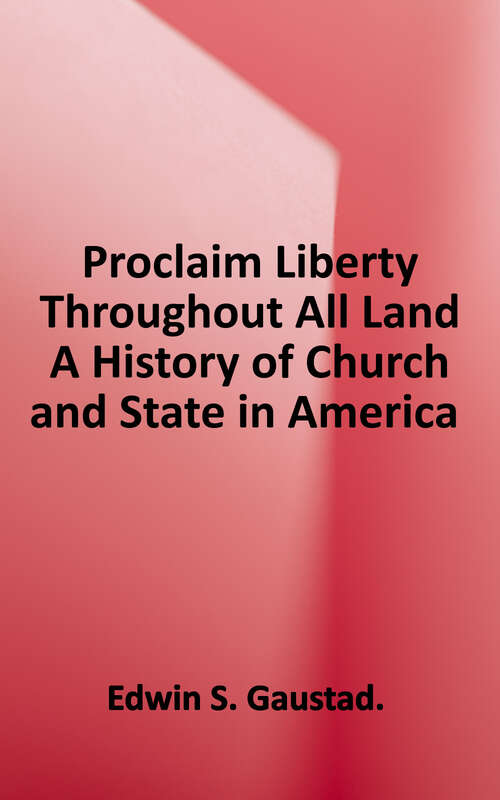 Book cover of Proclaim Liberty Throughout All the Land: A History of Church and State in America