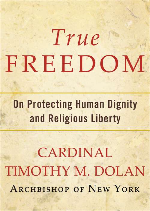 Book cover of True Freedom: On Protecting Human Dignity and Religious Liberty