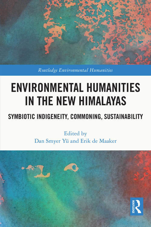 Book cover of Environmental Humanities in the New Himalayas: Symbiotic Indigeneity, Commoning, Sustainability (Routledge Environmental Humanities)