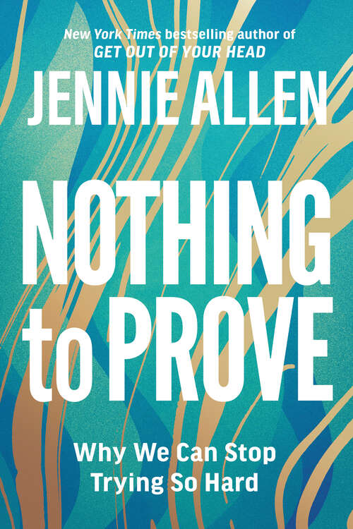 Book cover of Nothing to Prove: Why We Can Stop Trying So Hard
