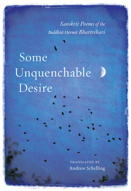 Book cover of Some Unquenchable Desire: Sanskrit Poems of the Buddhist Hermit Bhartrihari