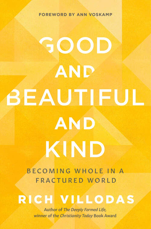 Book cover of Good and Beautiful and Kind: Becoming Whole in a Fractured World