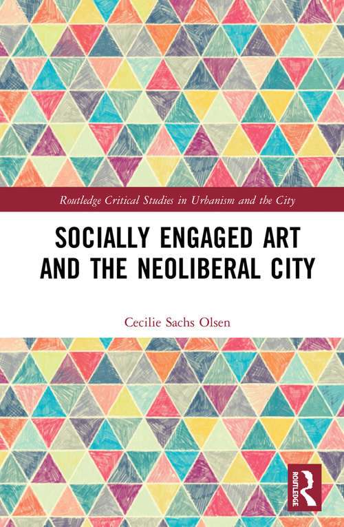 Book cover of Socially Engaged Art and the Neoliberal City (Routledge Critical Studies in Urbanism and the City)