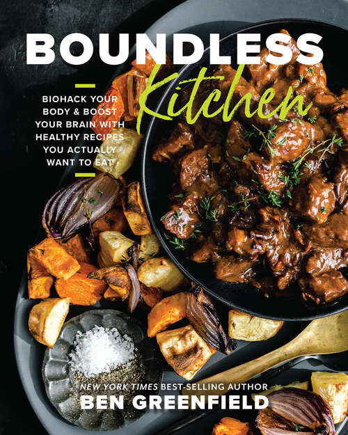 Book cover of Boundless Kitchen: Biohack Your Body & Boost Your Brain with Healthy Recipes You Actually Want to Eat