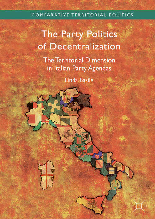 Book cover of The Party Politics of Decentralization: The Territorial Dimension in Italian Party Agendas (Comparative Territorial Politics)