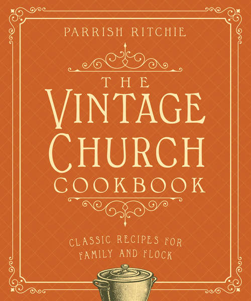 Book cover of The Vintage Church Cookbook: Classic Recipes For Family And Flock