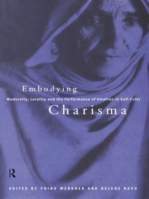 Book cover of Embodying Charisma: Modernity, Locality and the Performance of Emotion in Sufi Cults