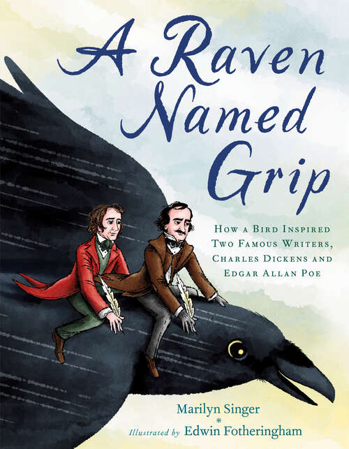 Book cover of A Raven Named Grip: How a Bird Inspired Two Famous Writers, Charles Dickens and Edgar Allan Poe