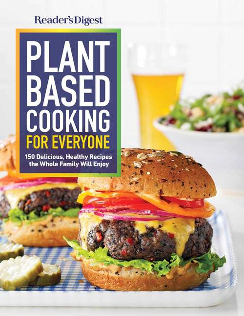 Book cover of Reader's Digest Plant Base Cooking for Everyone: More Than 150 Delicious Healthy Recipes The Whole Family Will Enjoy