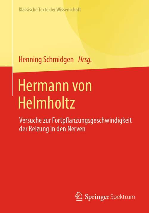 Book cover of Hermann von Helmholtz: Versuche zur Fortpflanzungsgeschwindigkeit der Reizung in den Nerven (1. Aufl. 2021) (Klassische Texte der Wissenschaft)