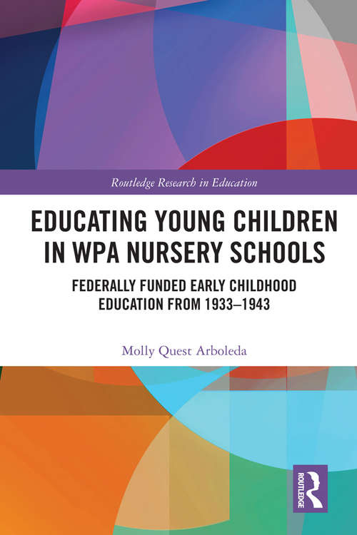 Book cover of Educating Young Children in WPA Nursery Schools: Federally-Funded Early Childhood Education from 1933-1943 (Routledge Research in Education #31)