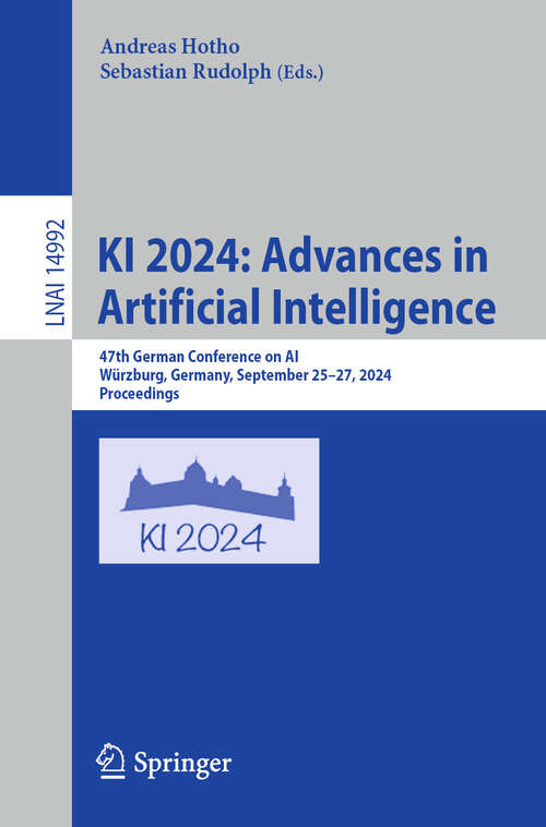 Book cover of KI 2024: 47th German Conference on AI, Würzburg, Germany, September 25–27, 2024, Proceedings (2024) (Lecture Notes in Computer Science #14992)