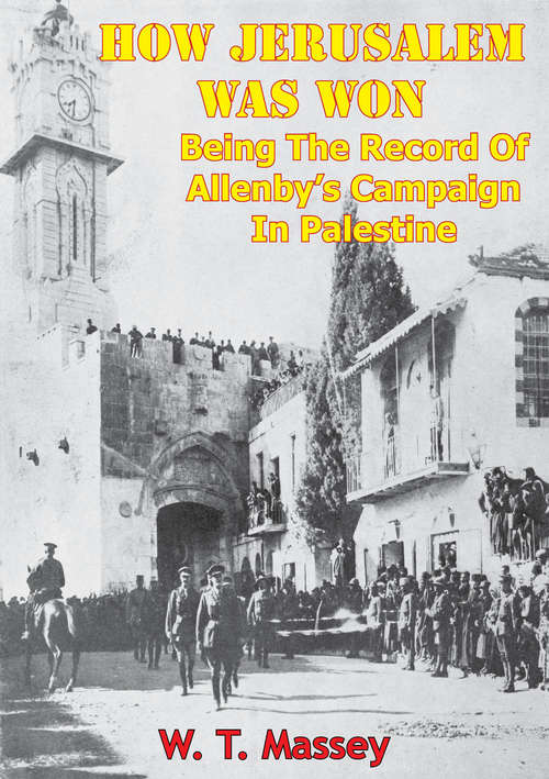 Book cover of How Jerusalem Was Won - Being the Record of Allenby’s Campaign in Palestine [Illustrated Edition]: Being the Record of Allenby’s Campaign in Palestine