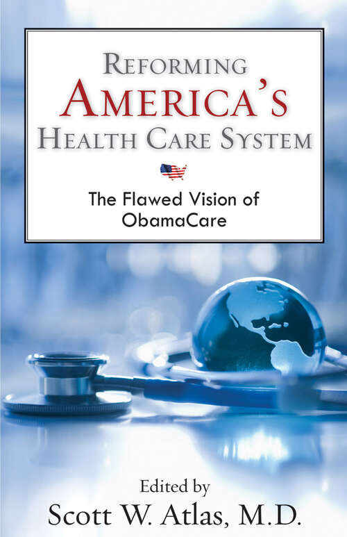 Book cover of Reforming America's Health Care System: The Flawed Vision of ObamaCare