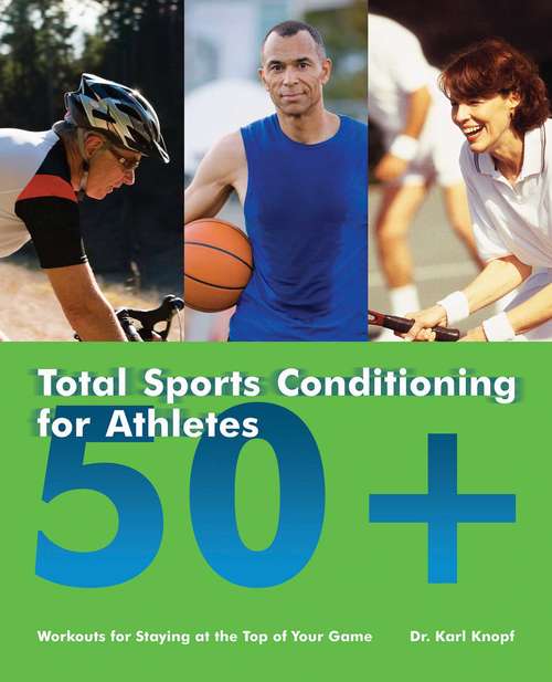 Book cover of Total Sports Conditioning for Athletes 50+: Workouts for Staying at the Top of Your Game