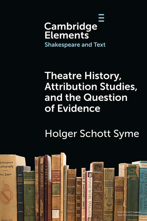 Book cover of The Elements in Shakespeare and Text: Theatre History, Attribution Studies, and the Question of Evidence