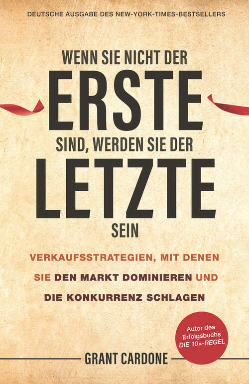 Book cover of Wenn Sie nicht der Erste sind, werden Sie der Letzte sein: Verkaufsstrategien, mit denen Sie den Markt dominieren und die Konkurrenz schlagen