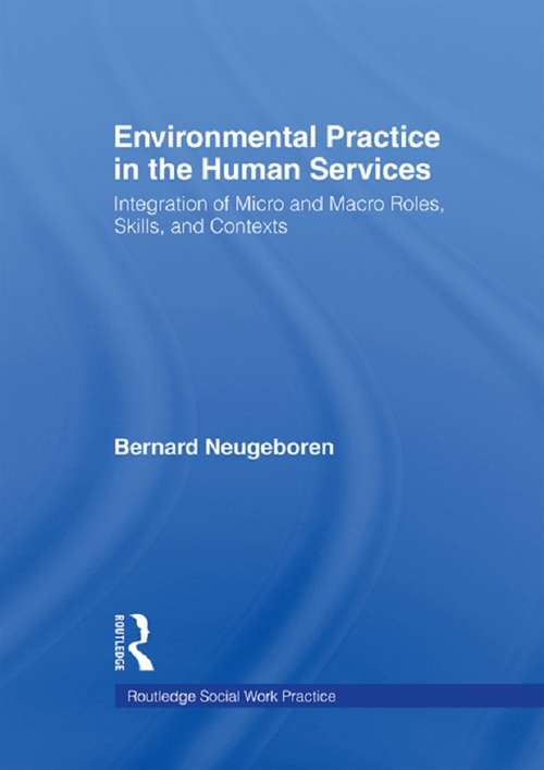 Book cover of Environmental Practice in the Human Services: Integration of Micro and Macro Roles, Skills, and Contexts