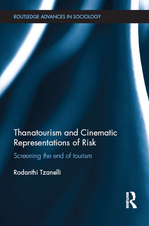 Book cover of Thanatourism and Cinematic Representations of Risk: Screening the End of Tourism (Routledge Advances in Sociology)