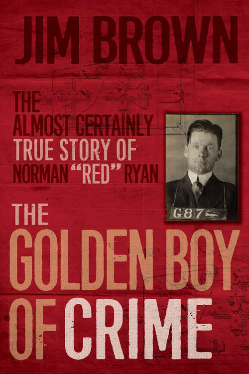 Book cover of The Golden Boy of Crime: The Almost Certainly True Story of Norman "Red" Ryan