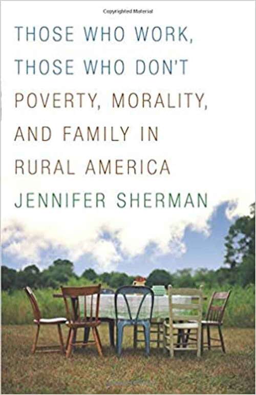 Book cover of Those Who Work, Those Who Don't: Poverty, Morality, and Family in Rural America