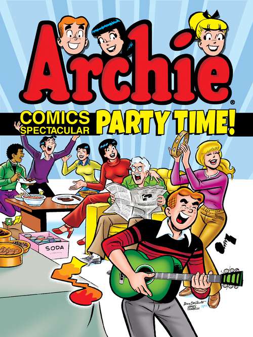 Book cover of Archie Comics Spectacular: Party Time! (Archie Comics Spectaculars #5)