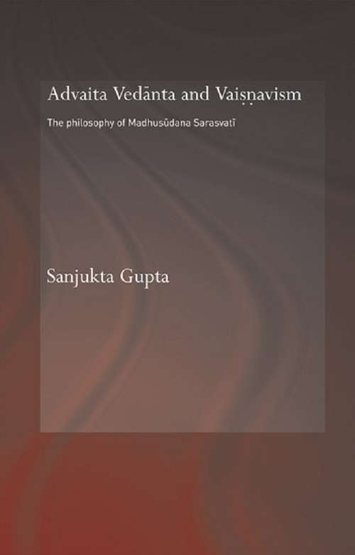 Book cover of Advaita Vedanta and Vaisnavism: The Philosophy of Madhusudana Sarasvati (Routledge Hindu Studies Series)