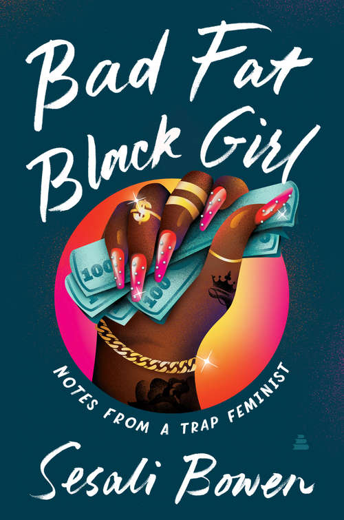 Book cover of Bad Fat Black Girl: Notes from a Trap Feminist