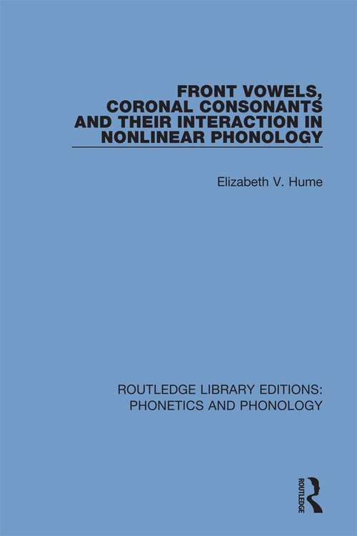Book cover of Front Vowels, Coronal Consonants and Their Interaction in Nonlinear Phonology (Routledge Library Editions: Phonetics and Phonology #8)