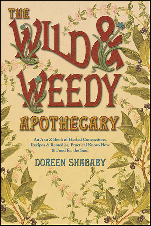 Book cover of Wild & Weedy Apothecary: An A to Z Book of Herbal Concoctions, Recipes & Remedies, Practical Know-How & Food for the Soul