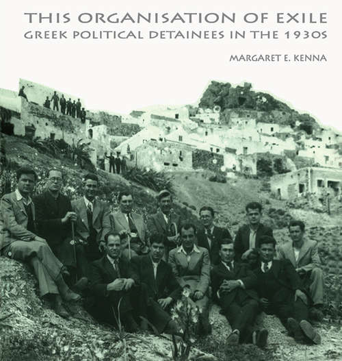 Book cover of The Social Organization of Exile: Greek Political Detainees in the 1930s