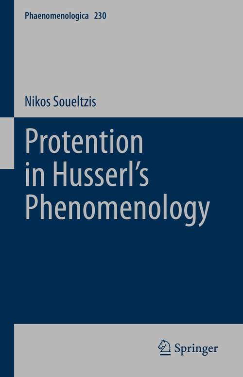 Book cover of Protention in Husserl’s Phenomenology (1st ed. 2021) (Phaenomenologica #230)