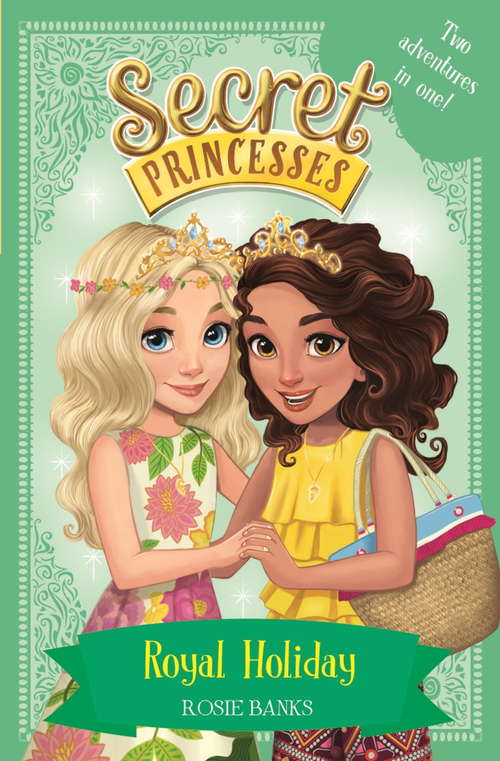 Book cover of Royal Holiday: Two Magical Adventures in One! Special (Secret Princesses #1)