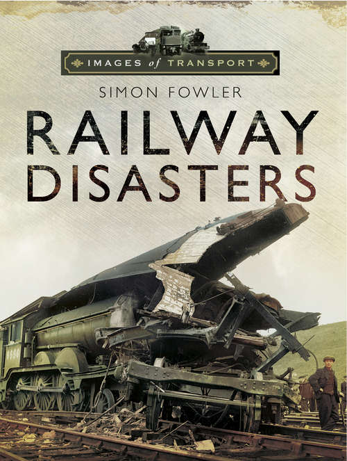 Book cover of Railway Disasters: Railway Disasters (Images of Transport)