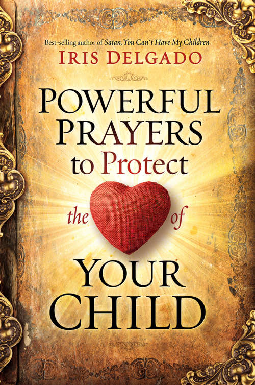 Book cover of Powerful Prayers to Protect the Heart of Your Child