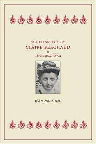 Book cover of The Tragic Tale of Claire Ferchaud and the Great War