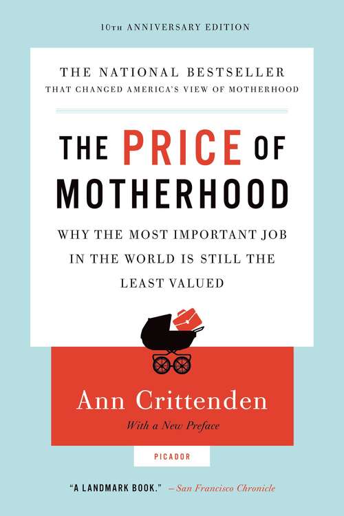 Book cover of The Price of Motherhood: Why the Most Important Job in the World Is Still the Least Valued