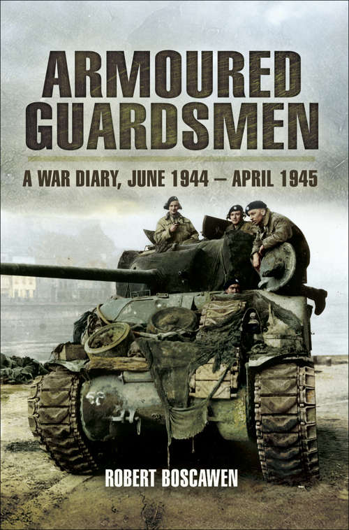 Book cover of Armoured Guardsman: A War Diary, June 1944–April 1945