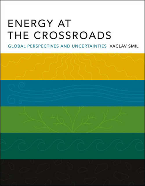 Book cover of Energy at the Crossroads: Global Perspectives and Uncertainties (The\mit Press Ser.)