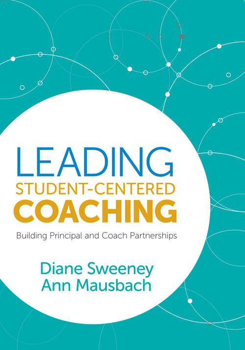 Book cover of Leading Student-Centered Coaching: Building Principal and Coach Partnerships (First Edition)