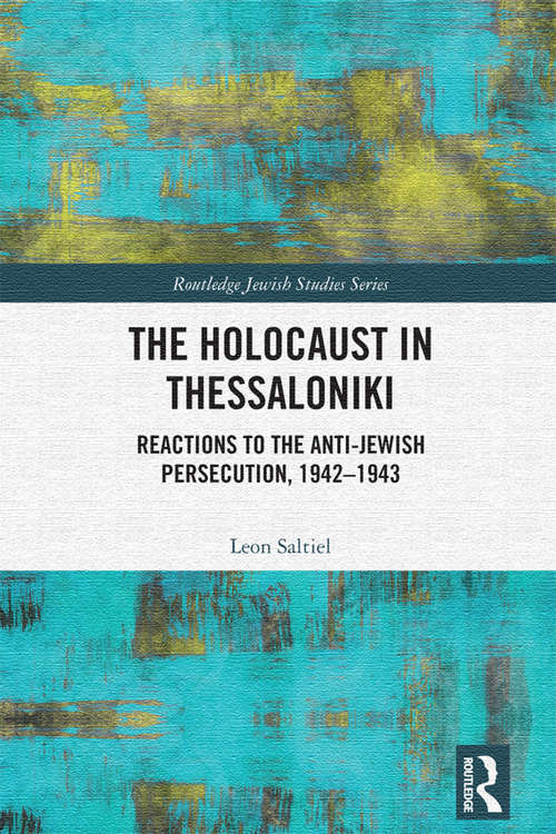 Book cover of The Holocaust in Thessaloniki: Reactions to the Anti-Jewish Persecution, 1942–1943 (Routledge Jewish Studies Series)