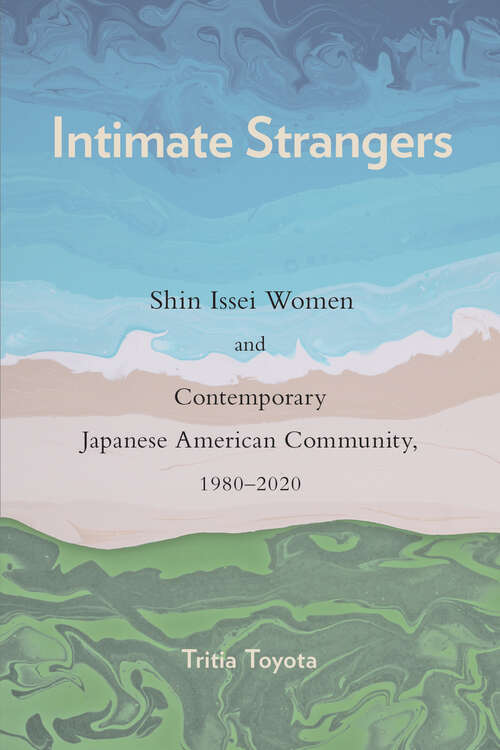 Book cover of Intimate Strangers: Shin Issei Women and Contemporary Japanese American Community, 1980-2020 (Asian American History & Cultu)