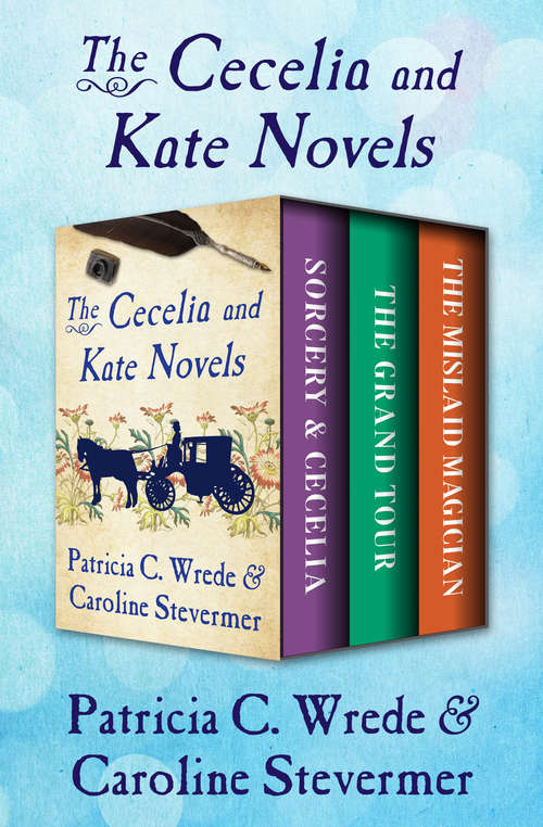 Book cover of The Cecelia and Kate Novels: Sorcery & Cecelia, The Grand Tour, and The Mislaid Magician (Digital Original) (The Cecelia and Kate Novels #3)