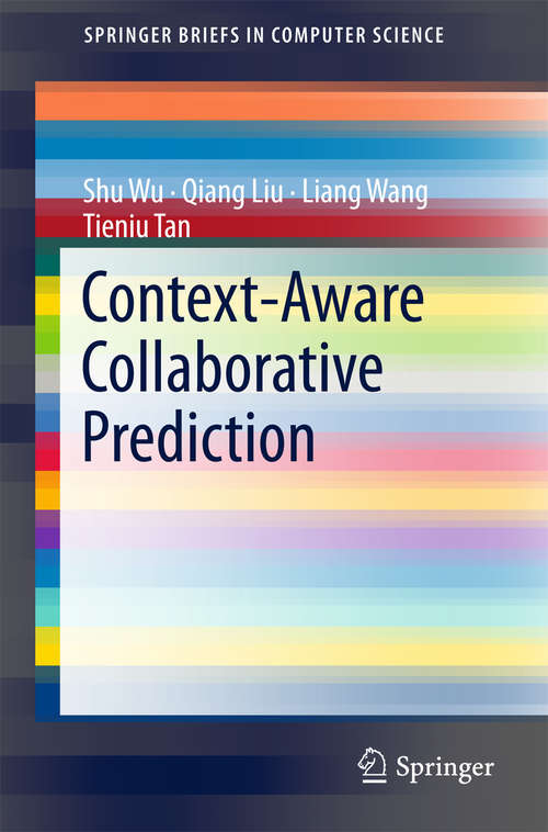 Book cover of Context-Aware Collaborative Prediction: Modeling Contextual Information For General Prediction Tasks (SpringerBriefs in Computer Science)